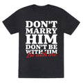 Dont Marry Him Be With Me Unisex Triblend Tee Unisex