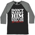 Dont Marry Him Be With Me Baseball Tee Unisex