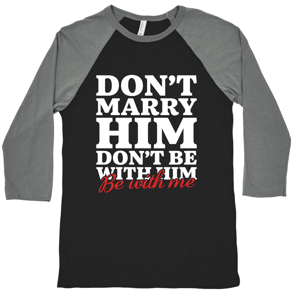 Dont Marry Him Be With Me Baseball Tee Unisex