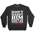 Dont Marry Him Be With Me Crewneck Unisex