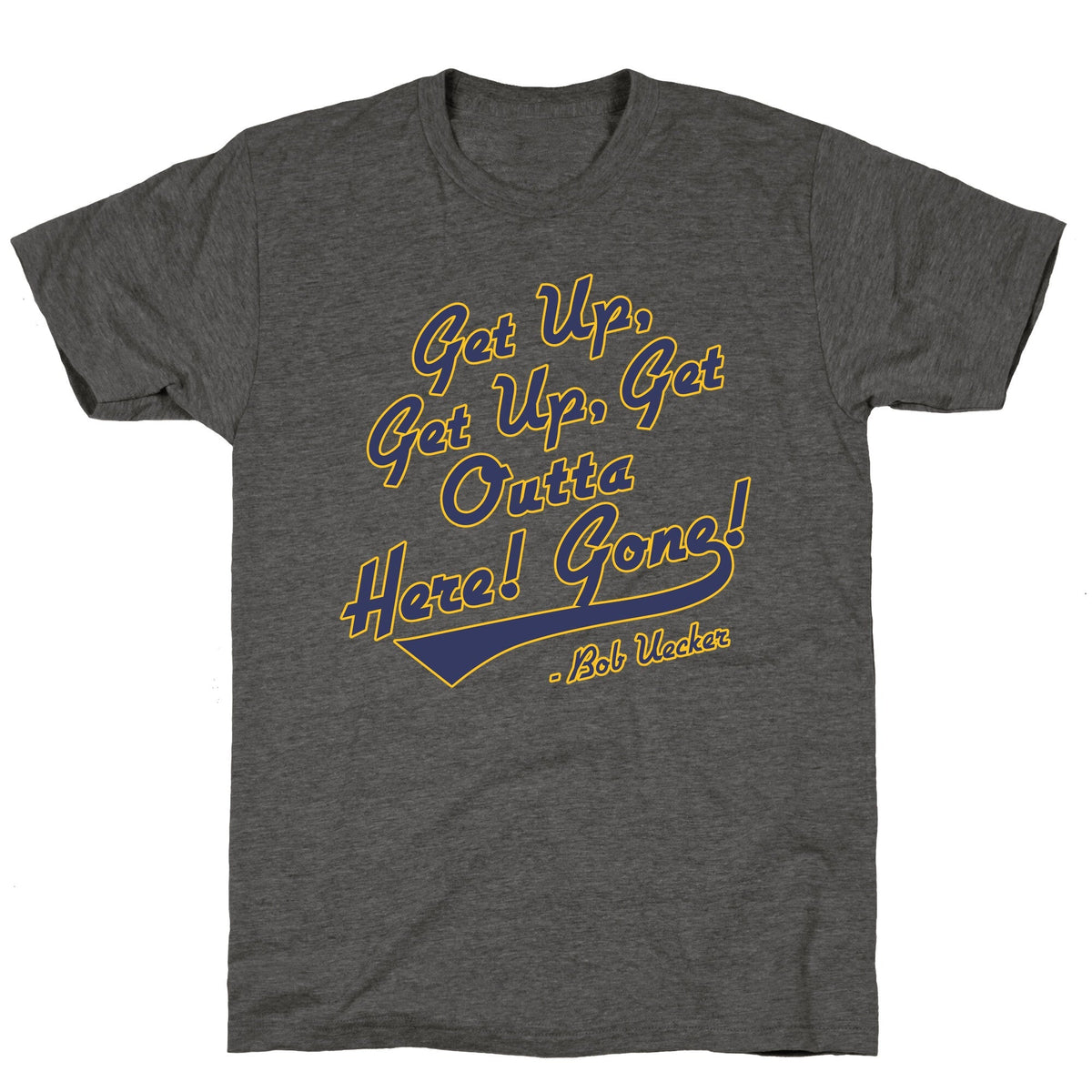 Bob Uecker Get Up Get Up Unisex Triblend Tee Unisex