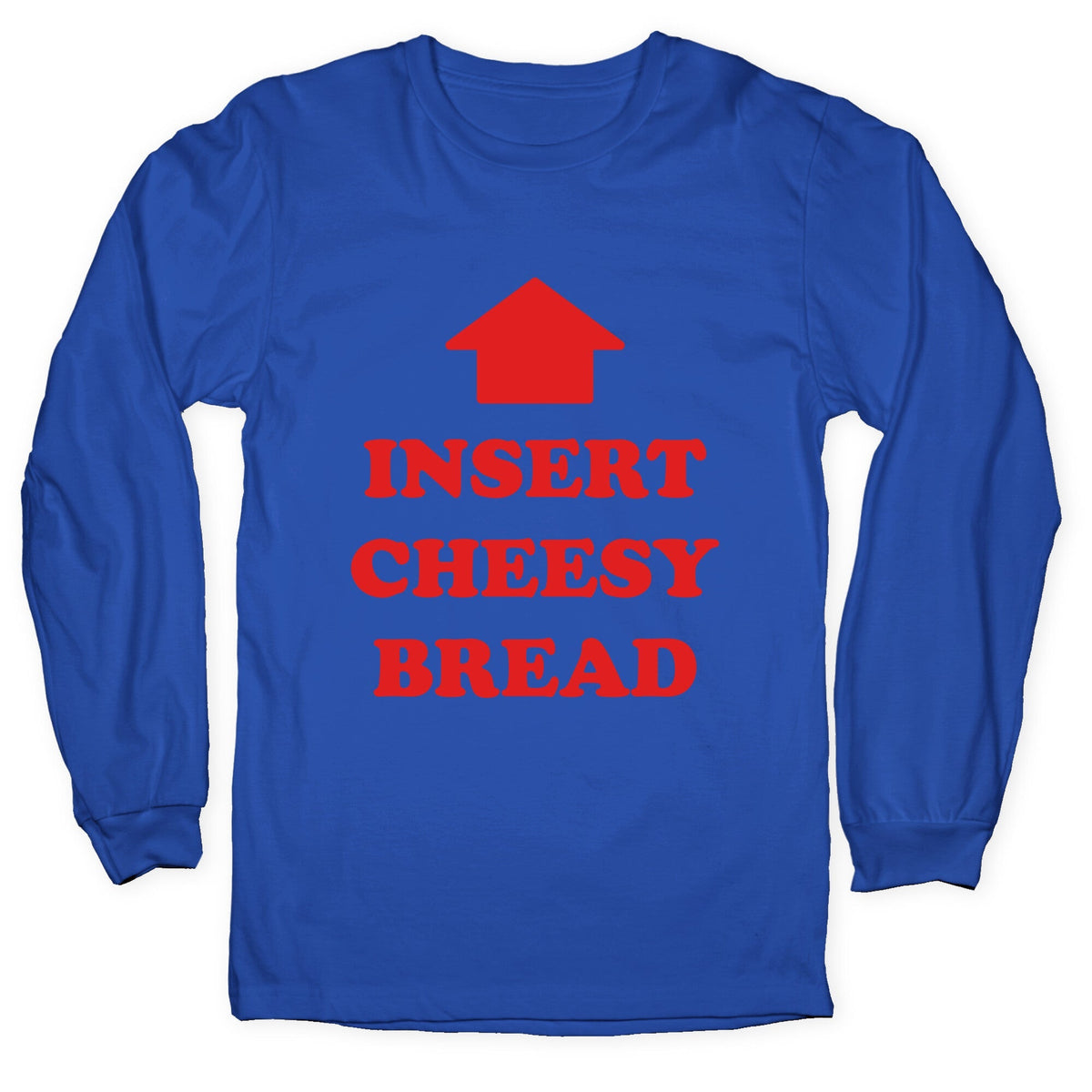 Insert Cheesy Bread Longsleeve Tee Unisex