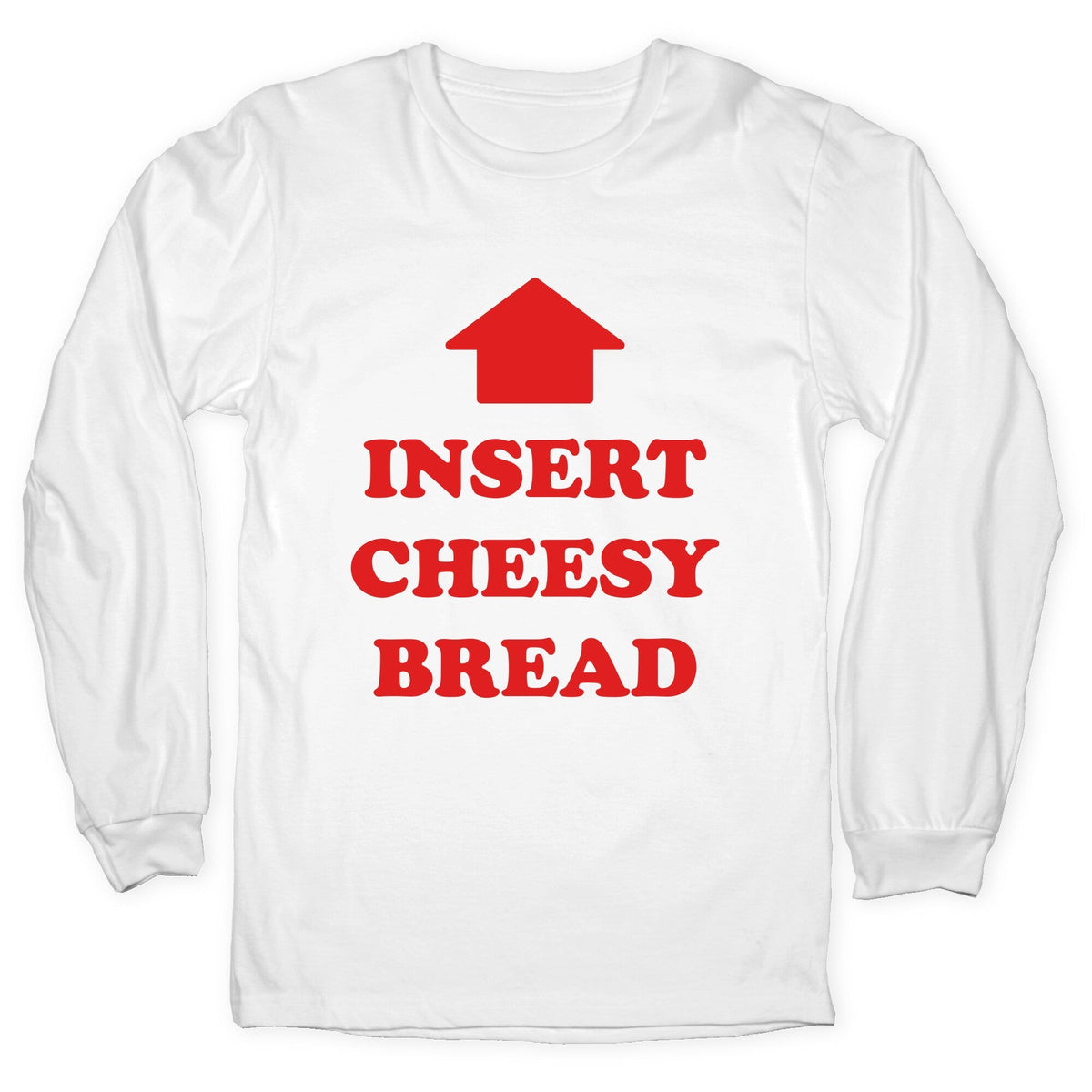 Insert Cheesy Bread Longsleeve Tee Unisex