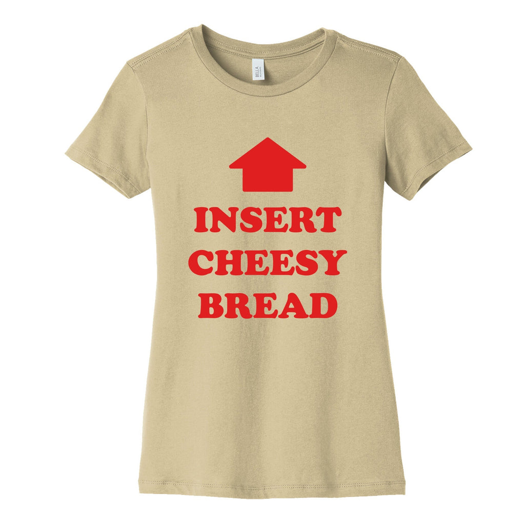Insert Cheesy Bread Womens Cotton Tee Unisex