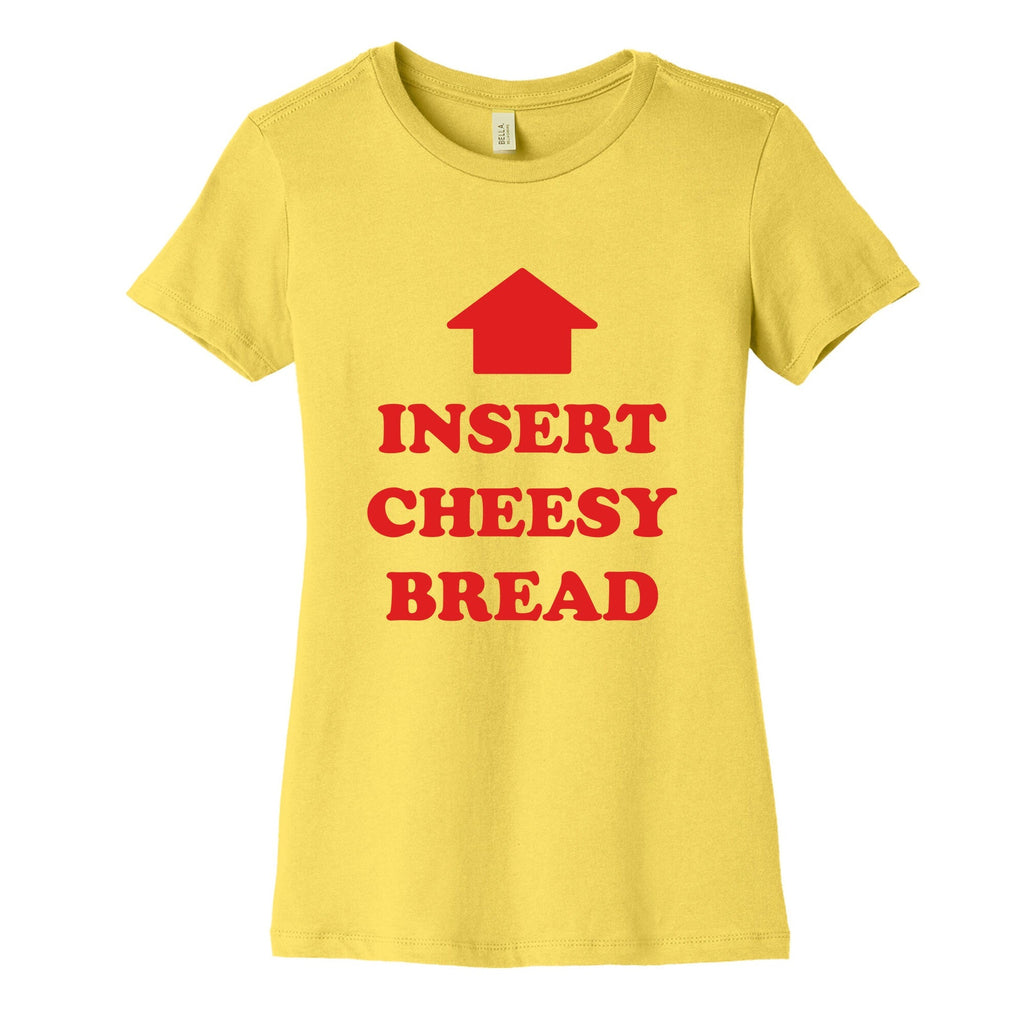 Insert Cheesy Bread Womens Cotton Tee Unisex
