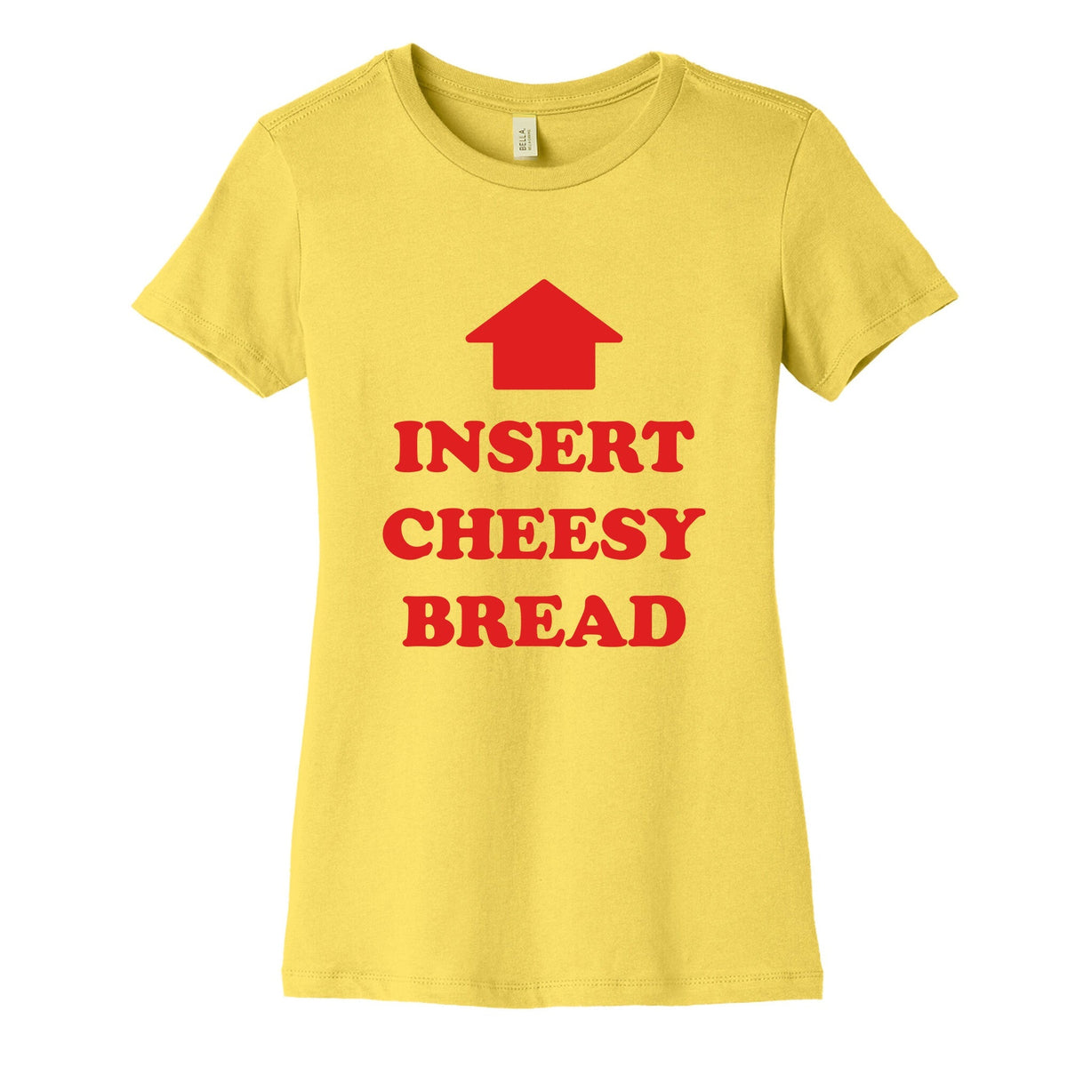 Insert Cheesy Bread Womens Cotton Tee Unisex