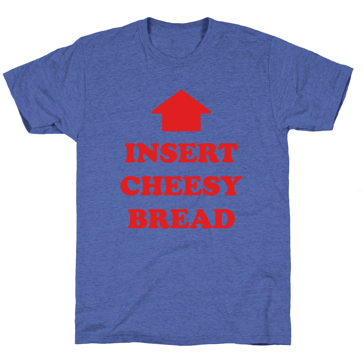 Insert Cheesy Bread Unisex Triblend Tee Unisex