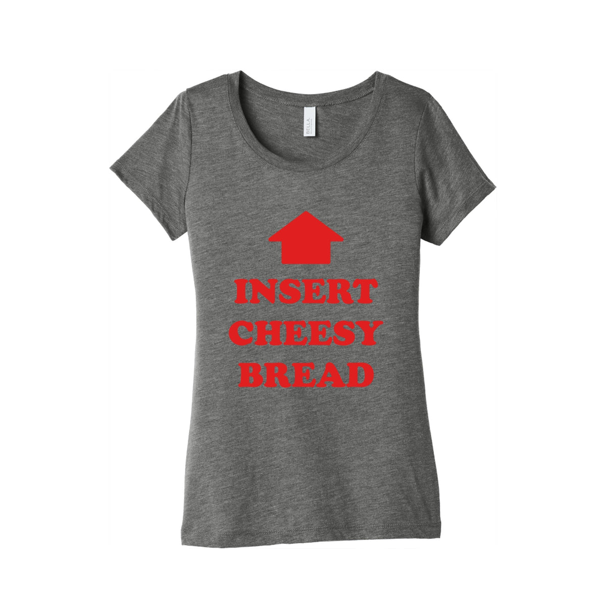 Insert Cheesy Bread Womens Triblend Tee Unisex
