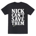 Nick Cant Save Them Unisex Triblend Tee Unisex