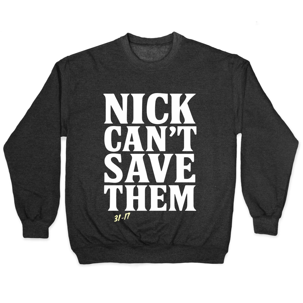 Nick Cant Save Them Crewneck Unisex