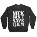 Nick Cant Save Them Crewneck Unisex
