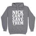 Nick Cant Save Them Unisex