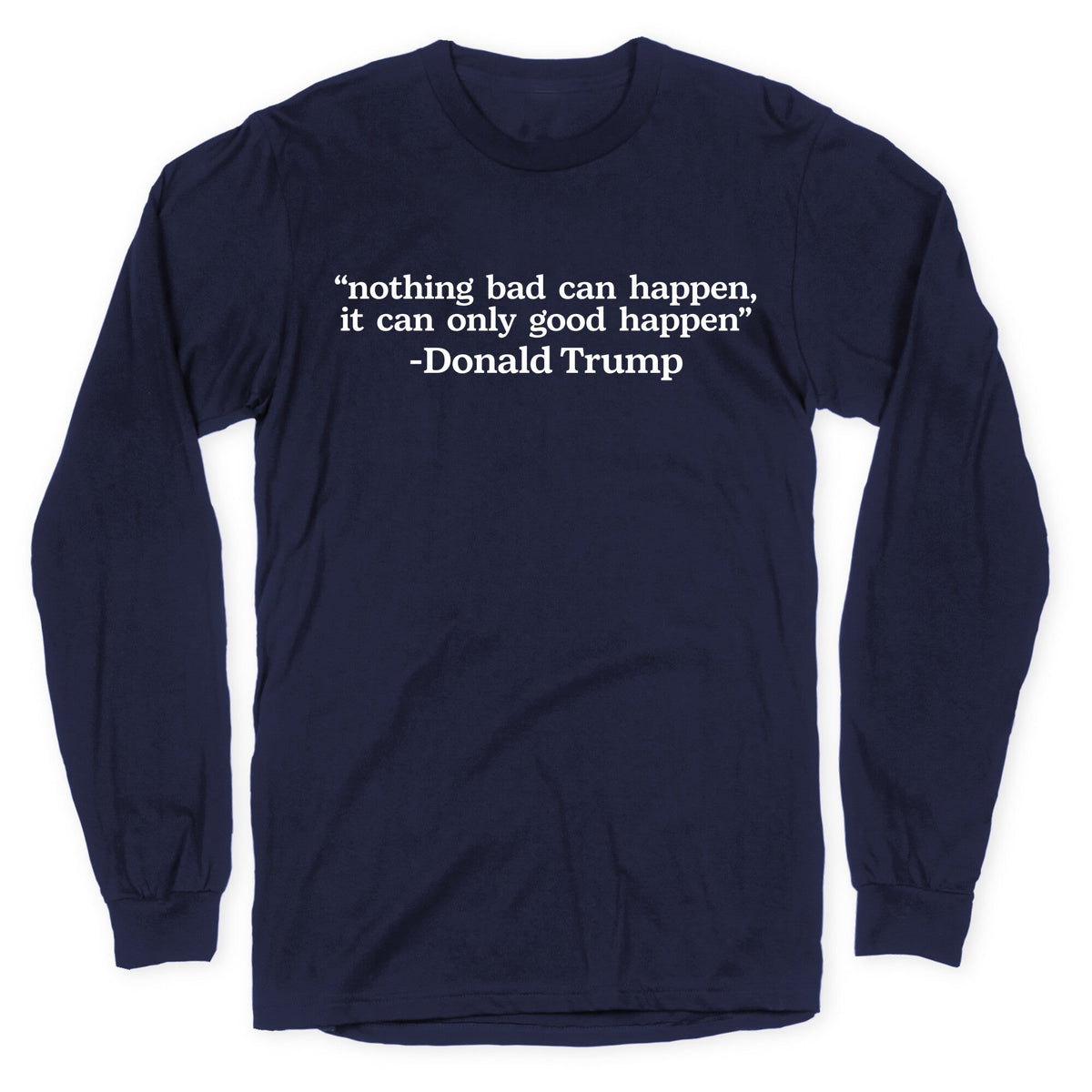 Trump Nothing Bad Can Happen Longsleeve Tee Unisex