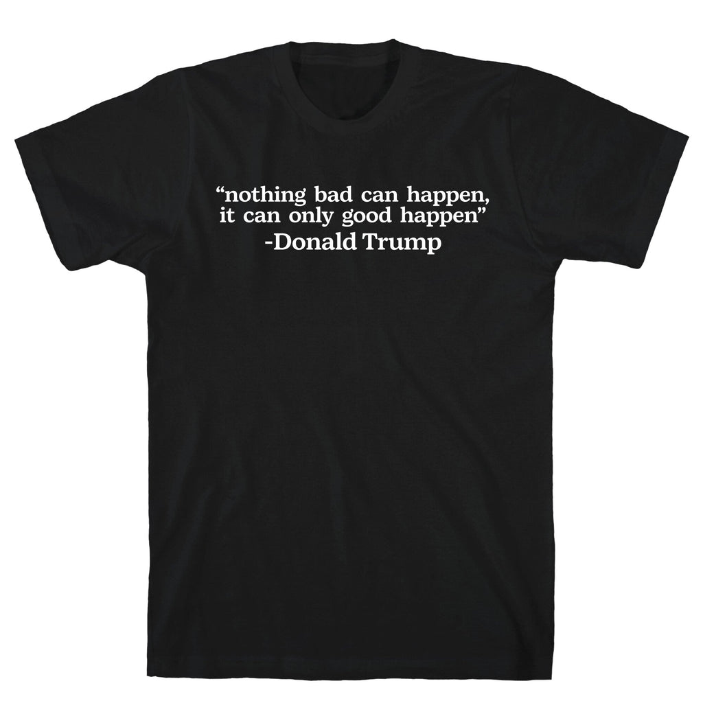 Trump Nothing Bad Can Happen Unisex