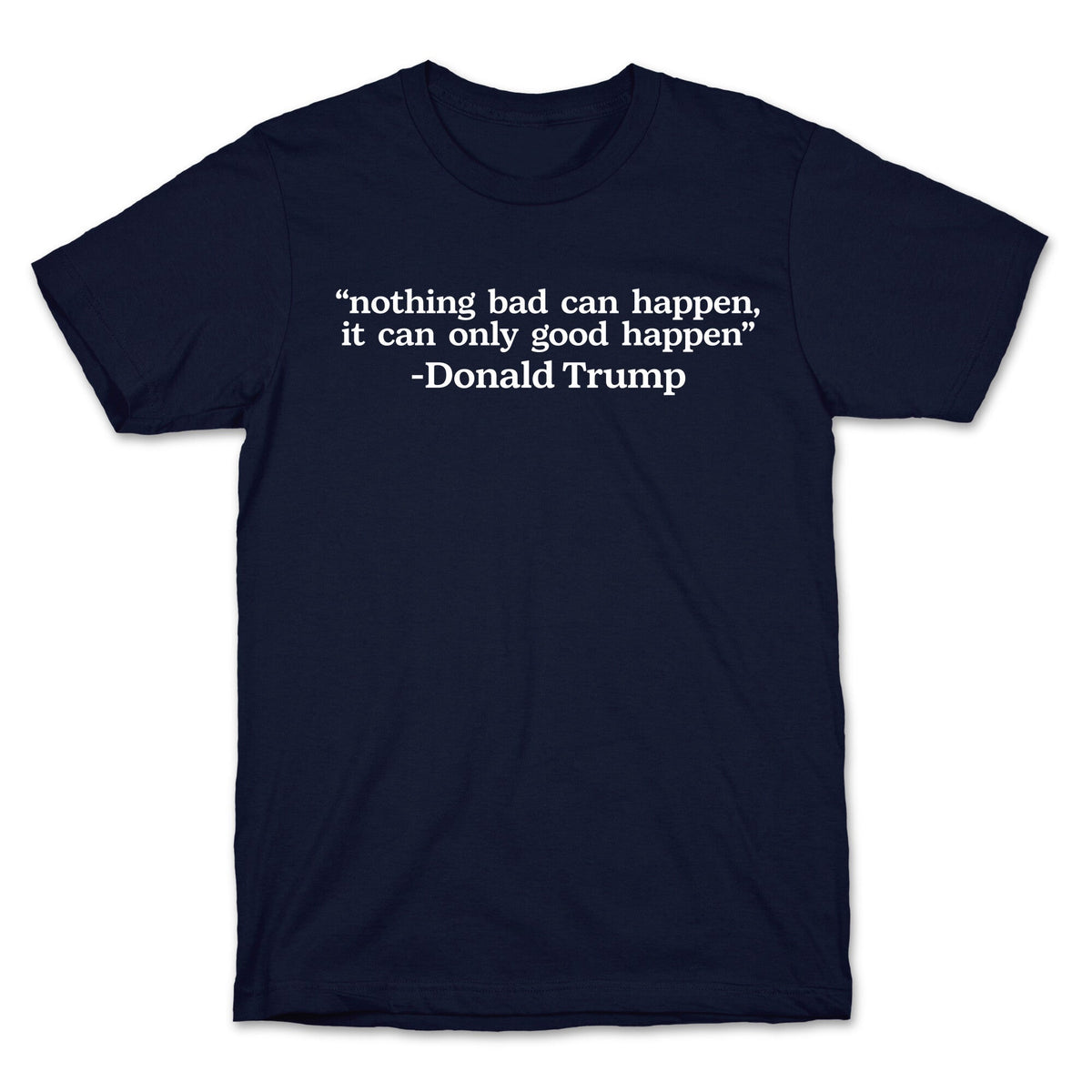Trump Nothing Bad Can Happen Unisex