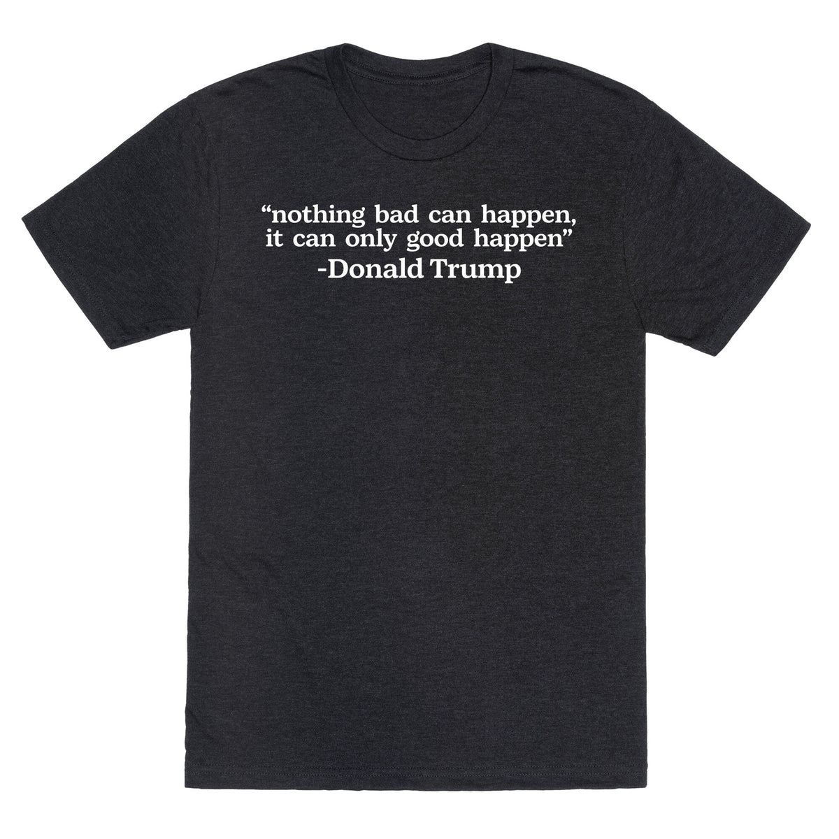 Trump Nothing Bad Can Happen Unisex Triblend Tee Unisex