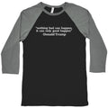 Trump Nothing Bad Can Happen Baseball Tee Unisex