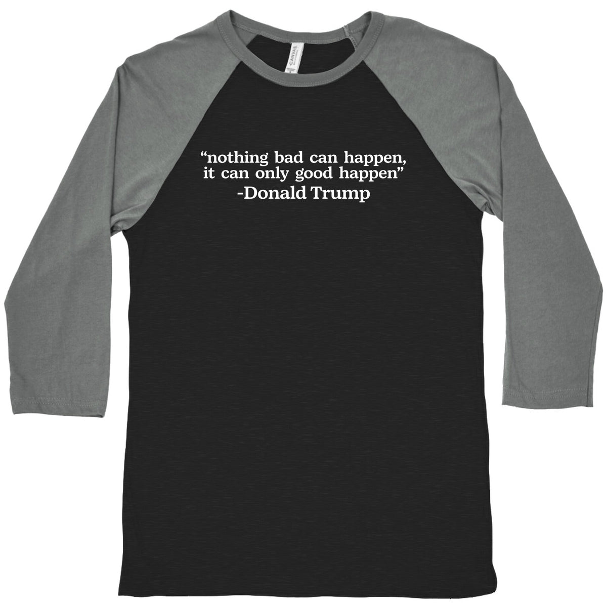 Trump Nothing Bad Can Happen Baseball Tee Unisex