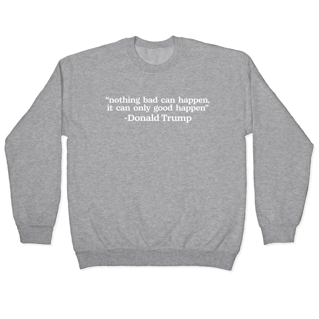 Trump Nothing Bad Can Happen Crewneck Unisex
