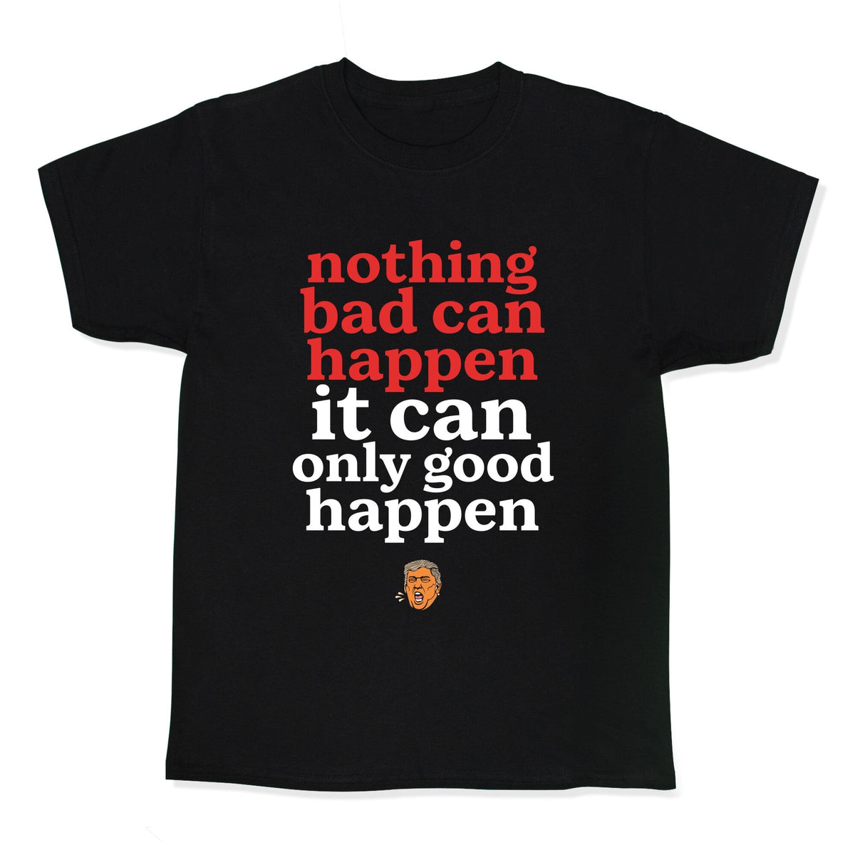 Nothing Bad Can Happen Trump Kids Tee Unisex