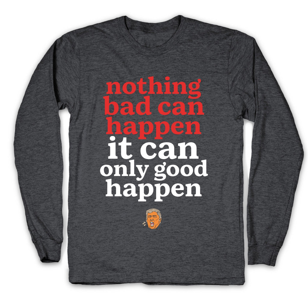 Nothing Bad Can Happen Trump Longsleeve Tee Unisex