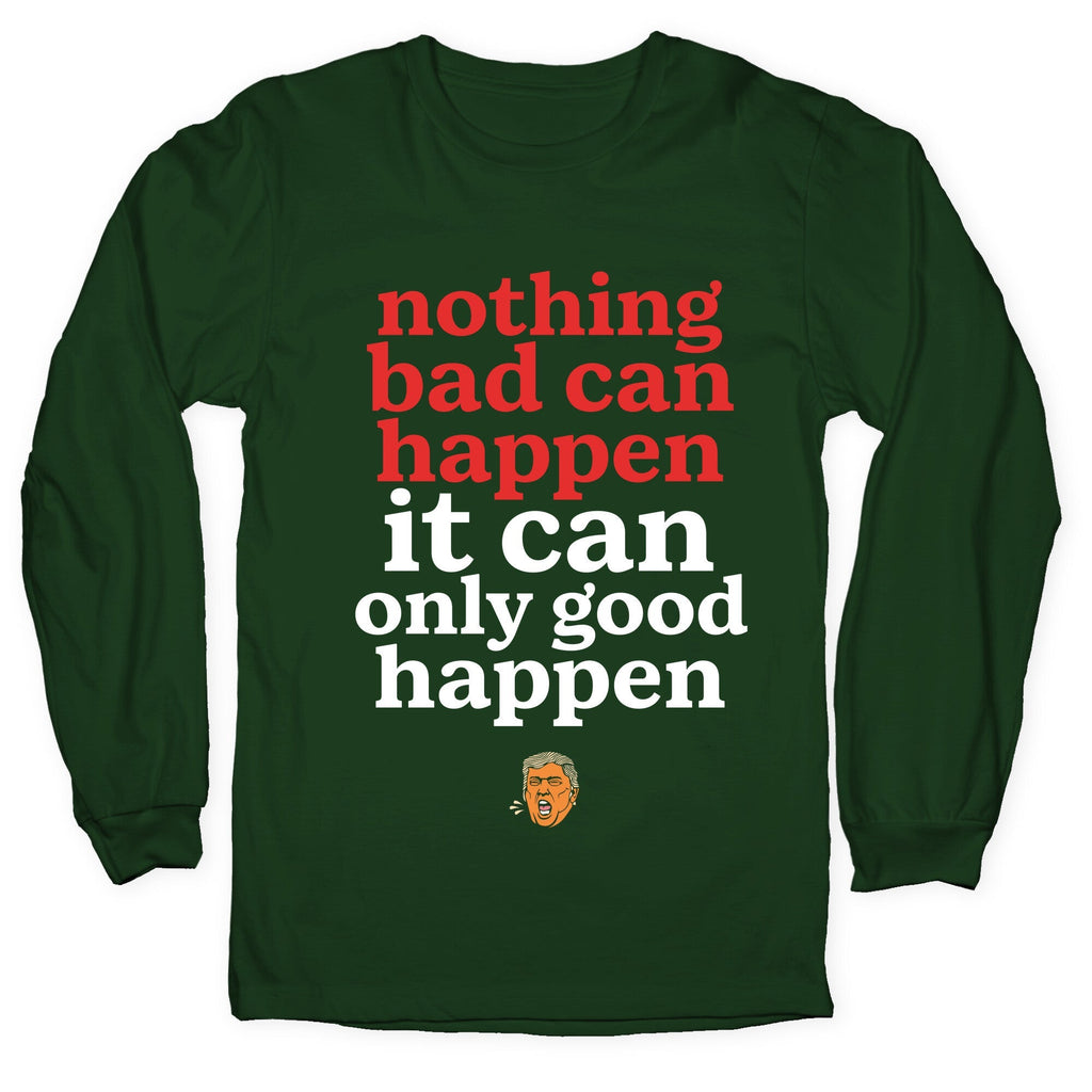 Nothing Bad Can Happen Trump Longsleeve Tee Unisex