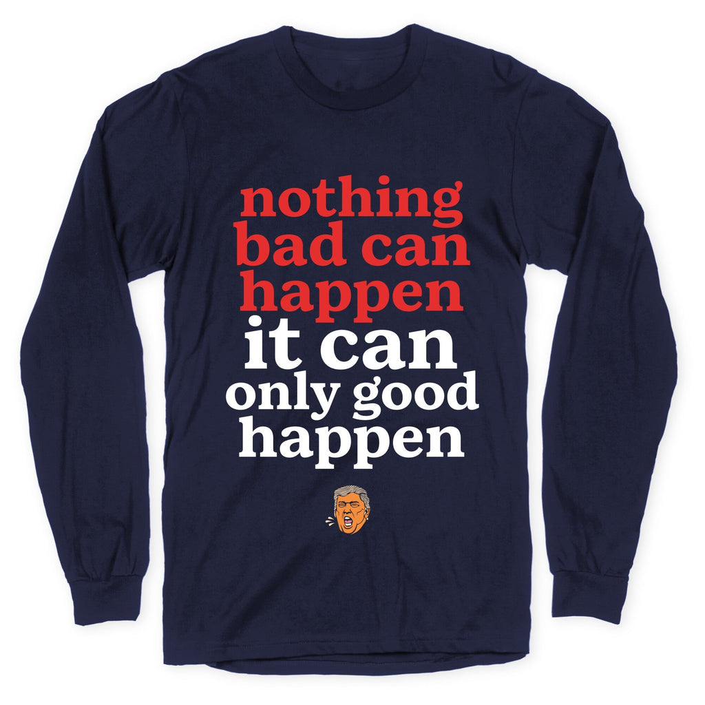 Nothing Bad Can Happen Trump Longsleeve Tee Unisex