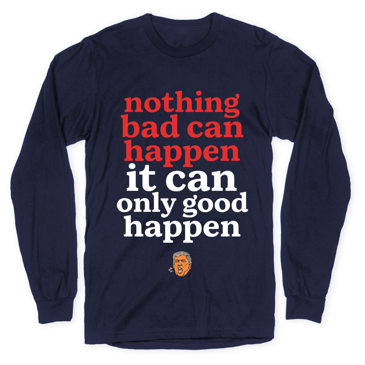 Nothing Bad Can Happen Trump Longsleeve Tee Unisex