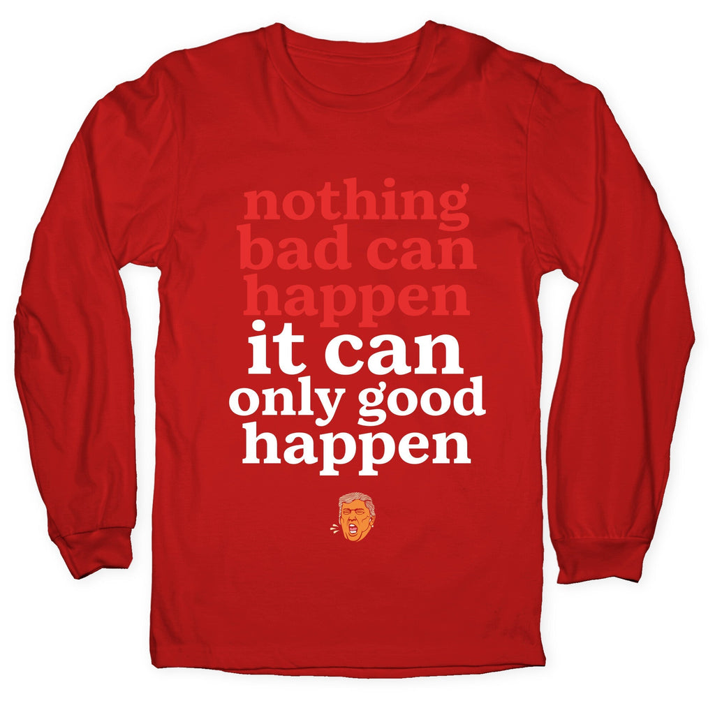 Nothing Bad Can Happen Trump Longsleeve Tee Unisex