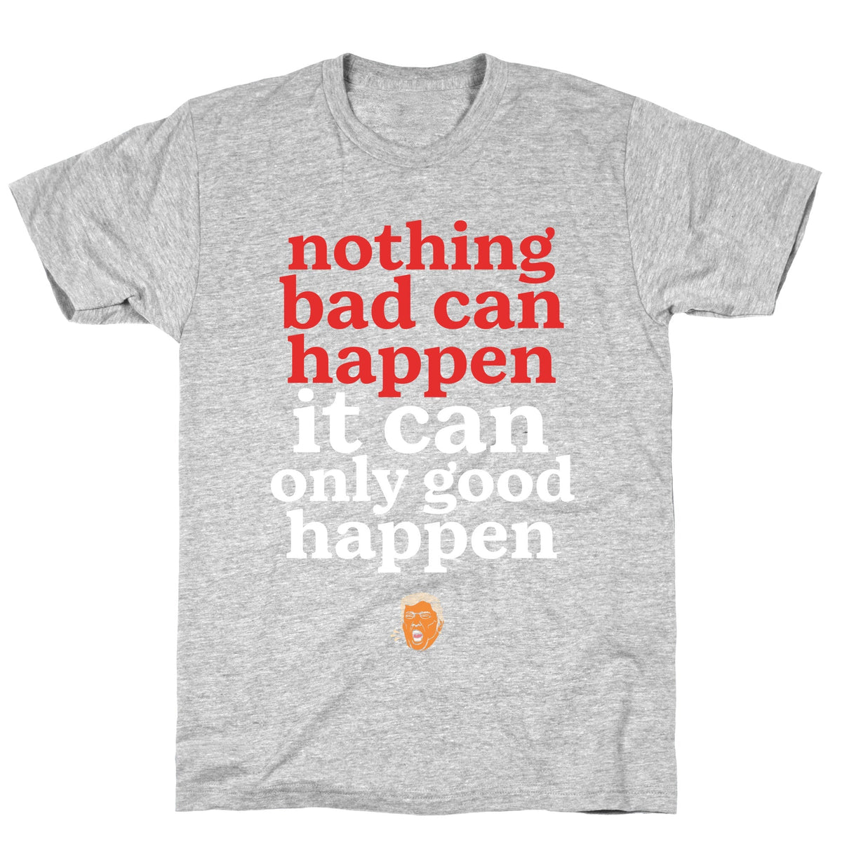 Nothing Bad Can Happen Trump Unisex