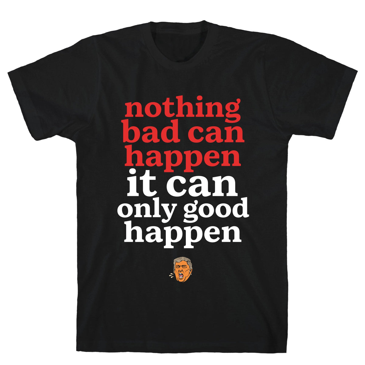 Nothing Bad Can Happen Trump Unisex