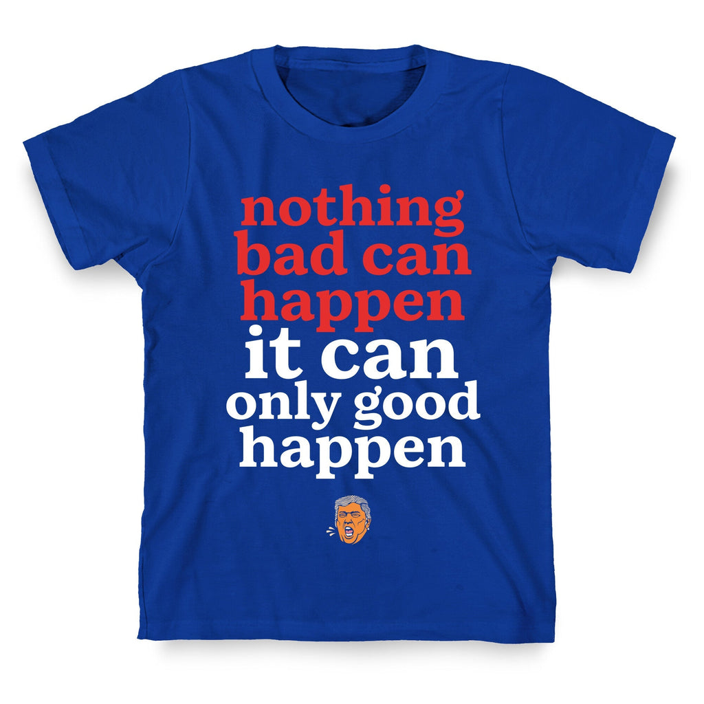 Nothing Bad Can Happen Trump Unisex