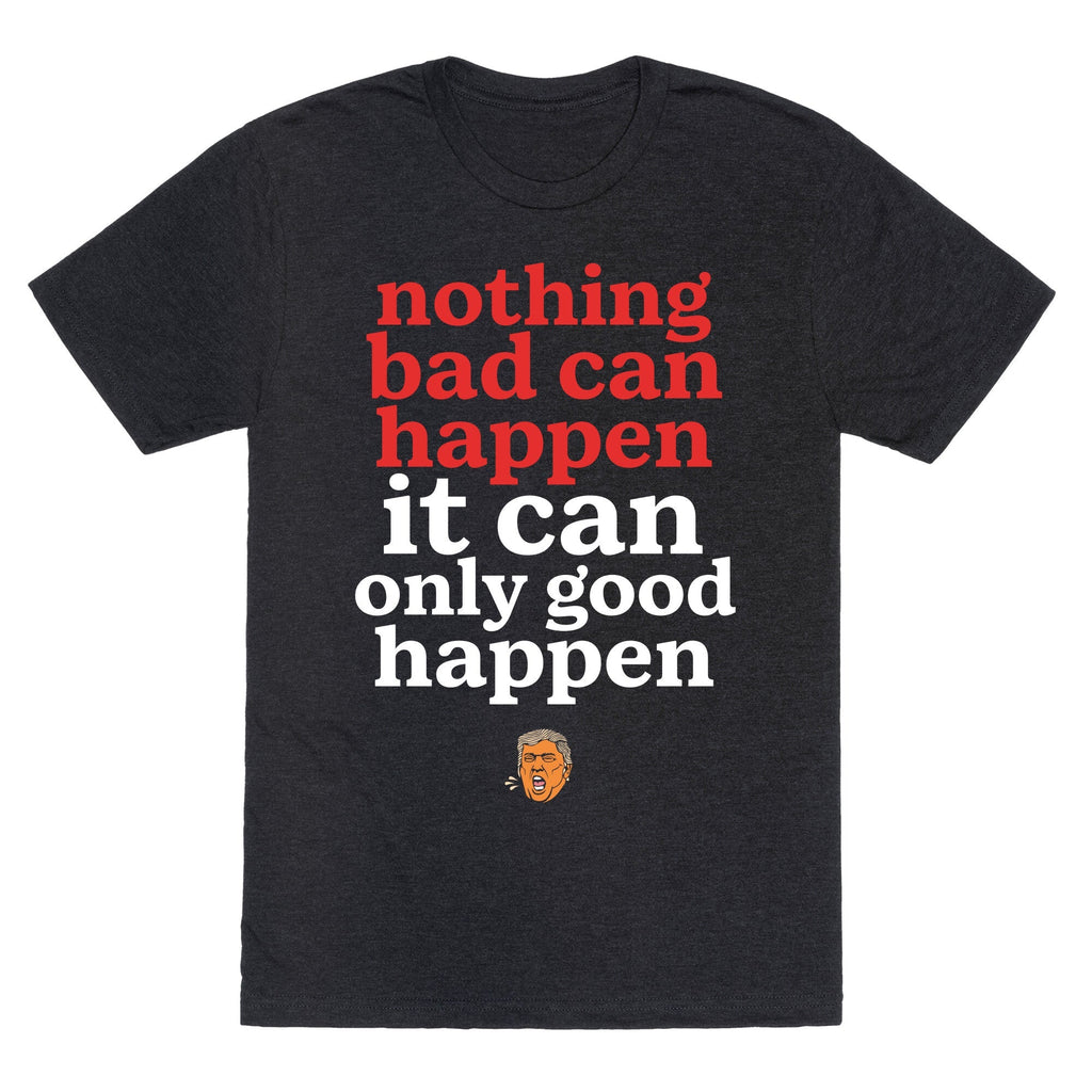 Nothing Bad Can Happen Trump Unisex Triblend Tee Unisex