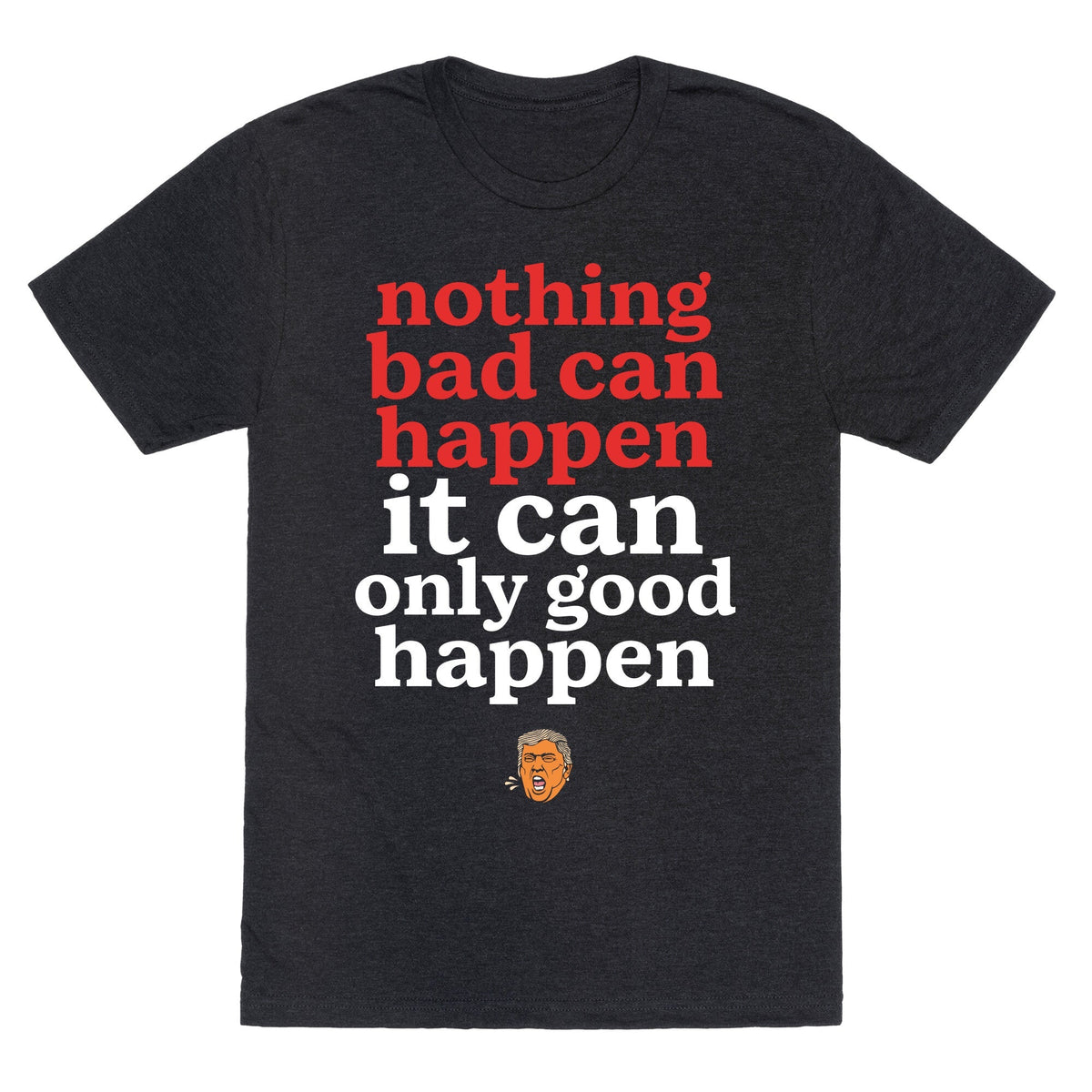Nothing Bad Can Happen Trump Unisex Triblend Tee Unisex