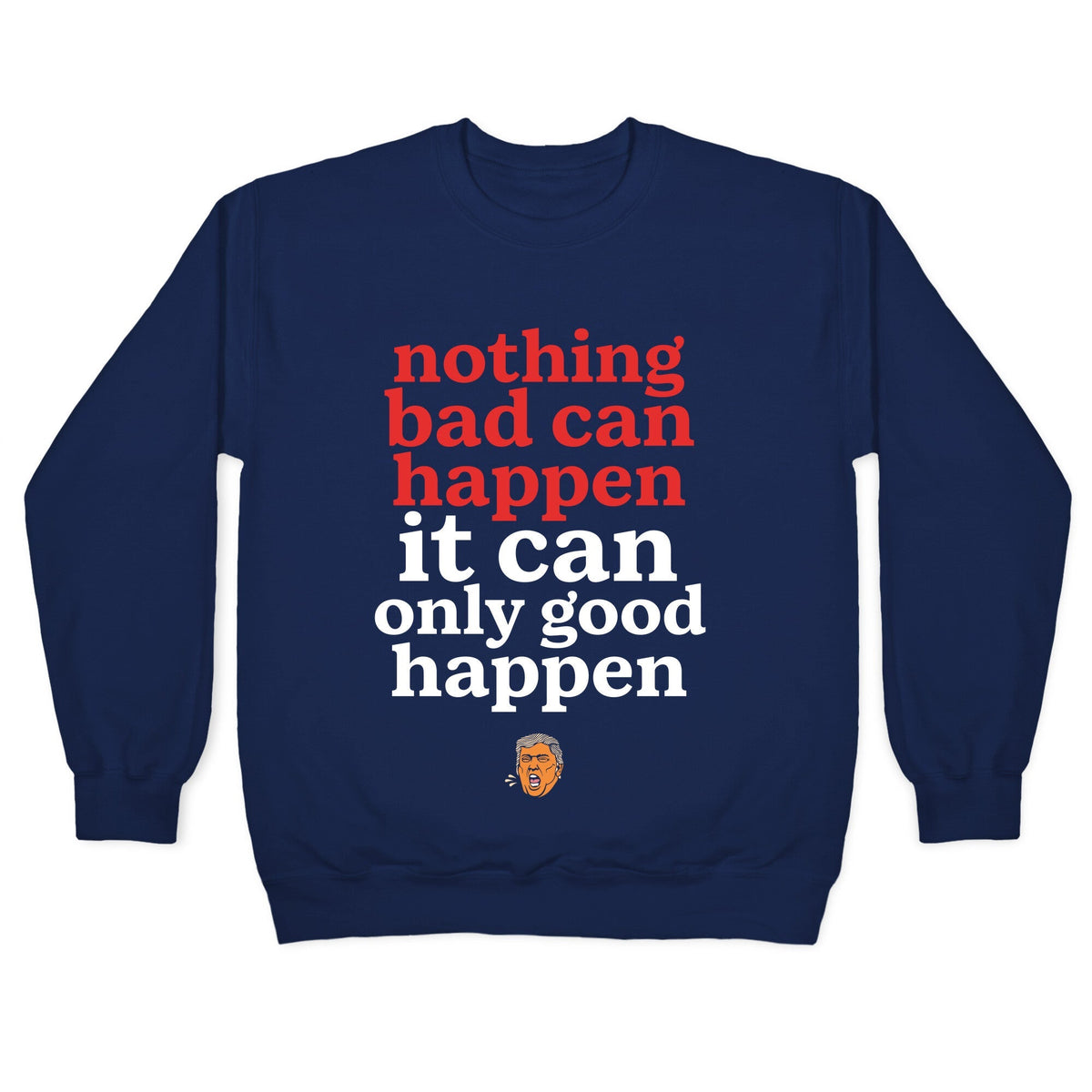 Nothing Bad Can Happen Trump Crewneck Unisex