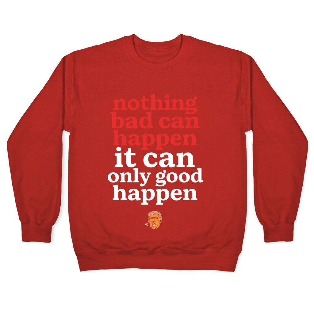 Nothing Bad Can Happen Trump Crewneck Unisex