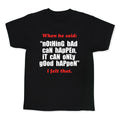 Nothing Bad Can Happen It Can Only Good Happen Kids Tee Unisex