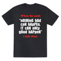 Nothing Bad Can Happen It Can Only Good Happen Unisex Triblend Tee Unisex