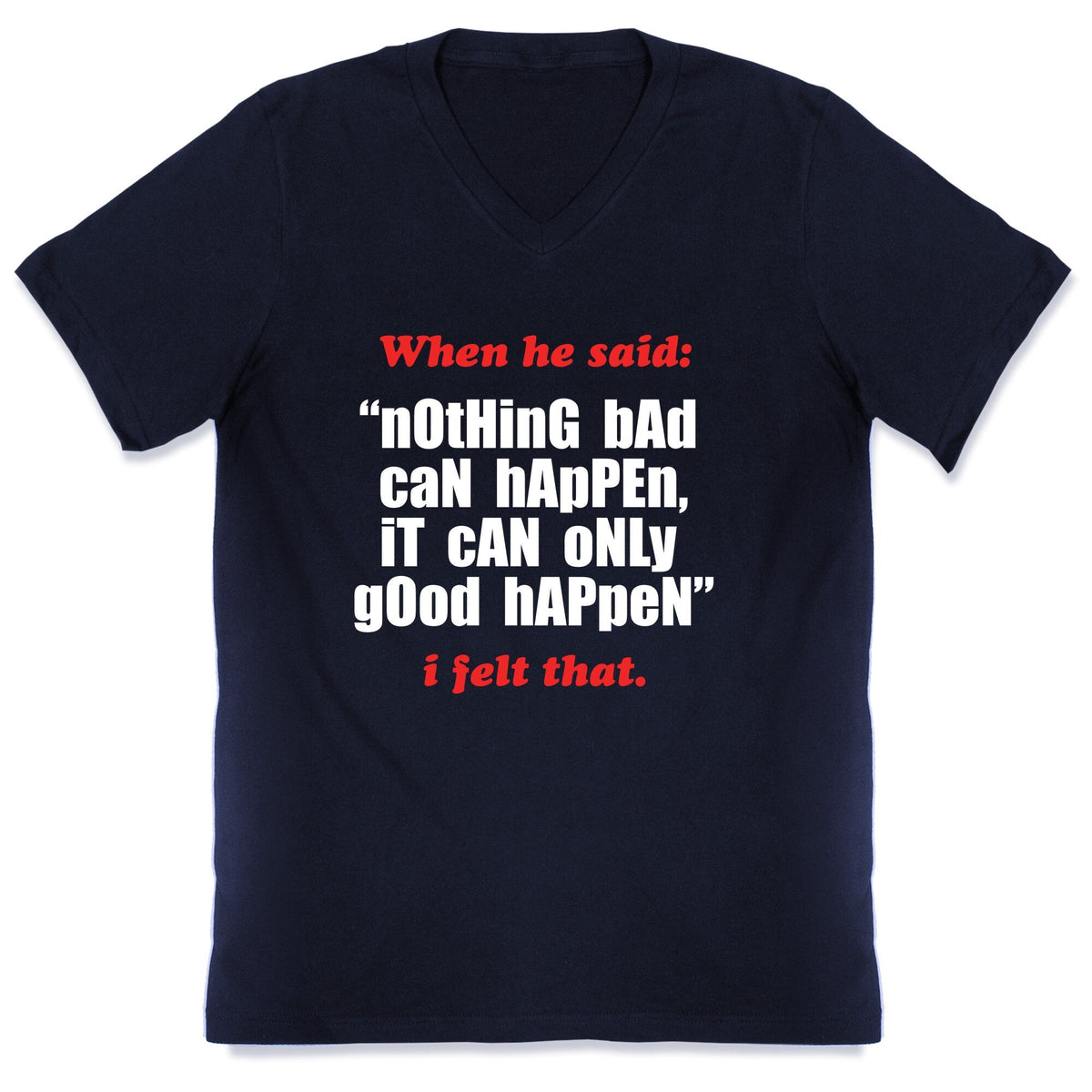 Nothing Bad Can Happen It Can Only Good Happen V-Neck Unisex