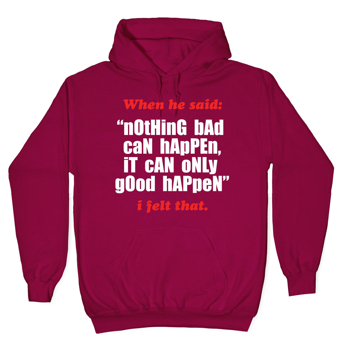 Nothing Bad Can Happen It Can Only Good Happen Unisex
