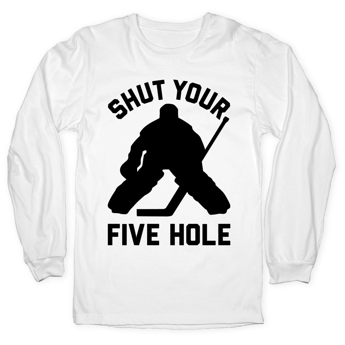 Shut Your Five Hole Longsleeve Tee Unisex