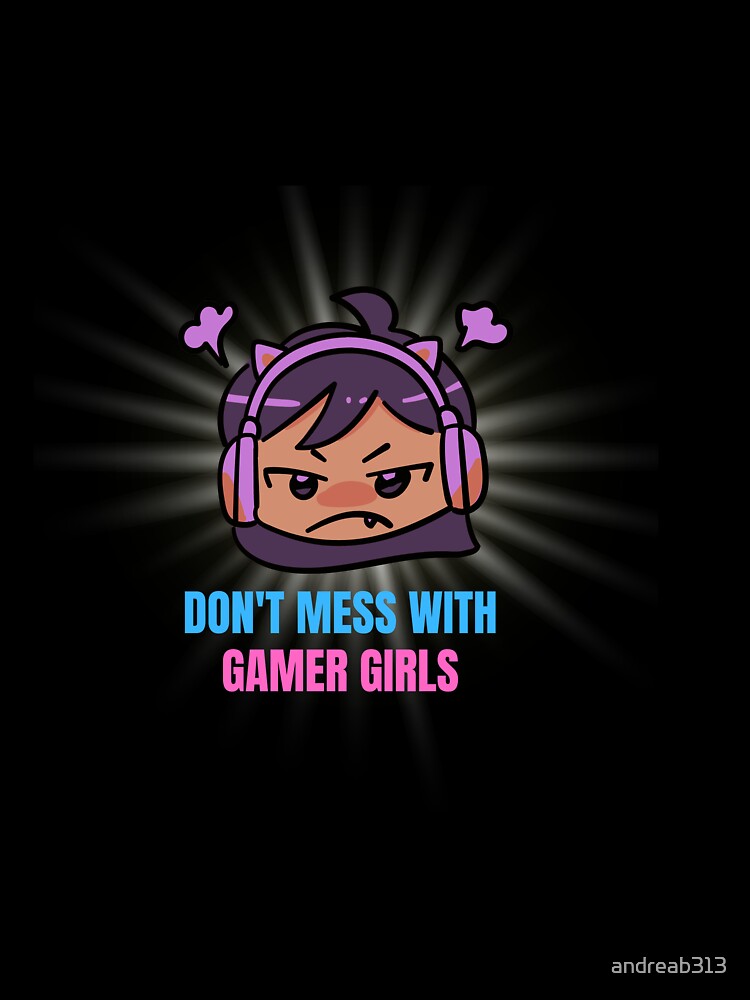 Don't Mess With Gamer Girls by andreab313