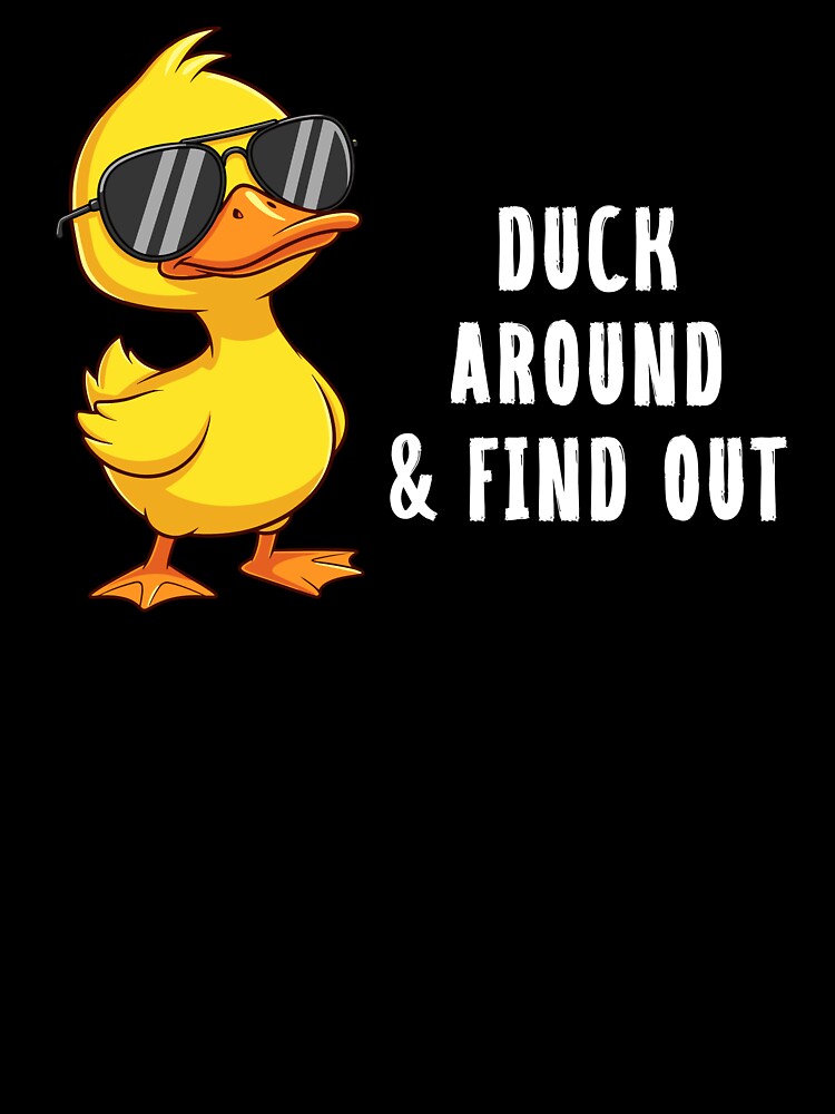 DUCK AROUND. FIND OUT. by D&C Custom