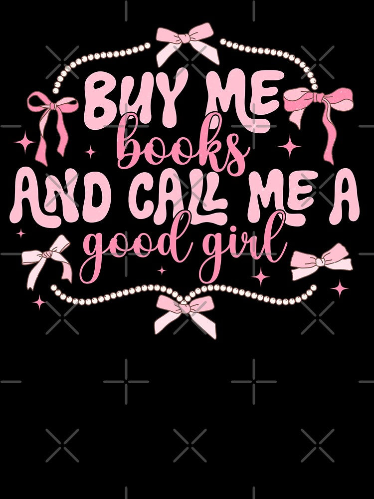 Buy Me Books And Call Me A Good Girl Bookish Pink For Book Lovers by BookWishEra