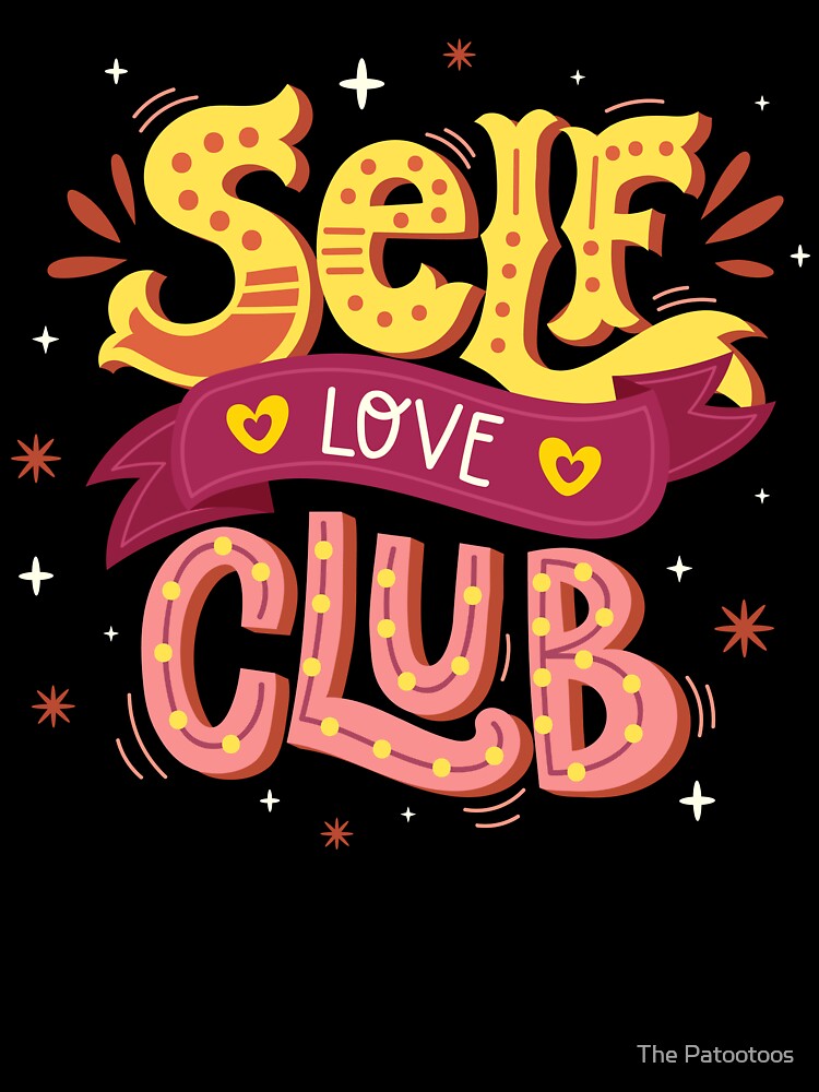 Self Love Club - Self caring motivation positivity happiness inspiration good vibes by The Patootoos