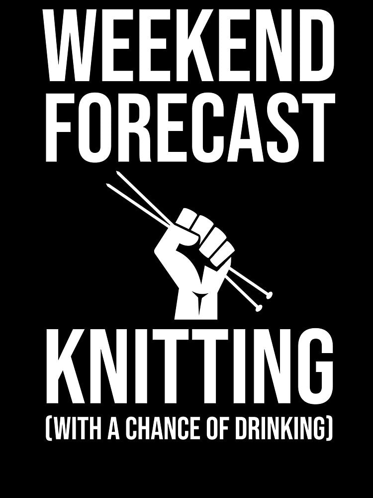 Weekend Forecast - Knitting (With A Chance Of Drinking) by Cat Lady Designs