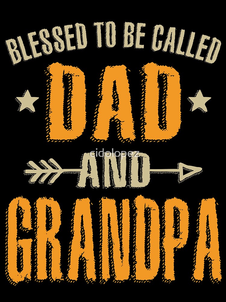 Blessed To Be Called Dad and Grandpa by cidolopez