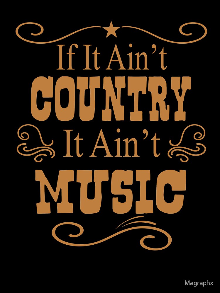 I Love Country Music Lovers Shirt, If It Ain't Country It Ain't Music T Shirt Gifts by Magraphx