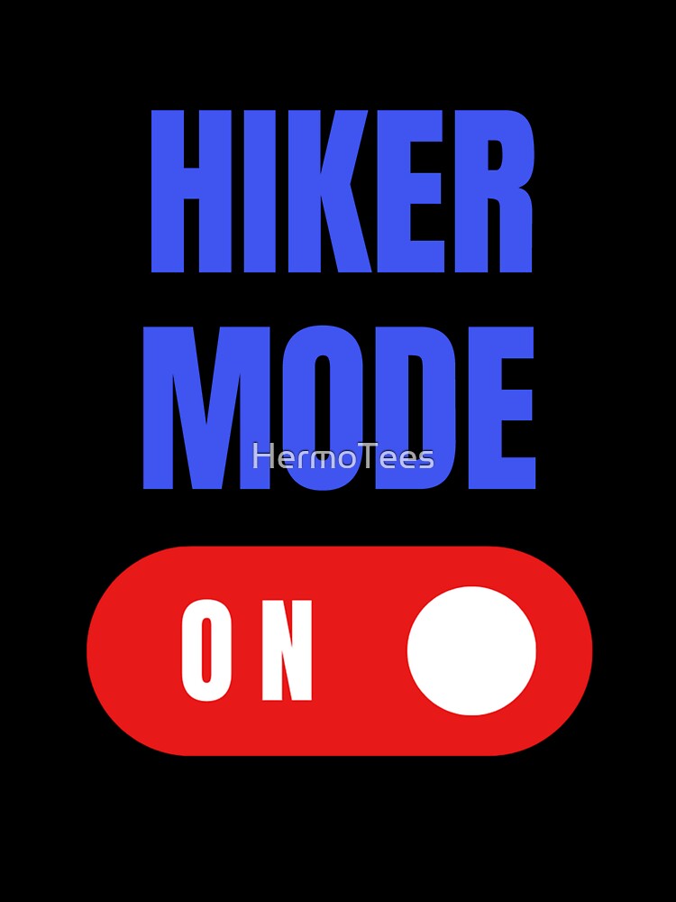 Hiker Mode On, Hiking Lover Gift, Hiking Gifts for Women, Hiking Gifts for Men by HermoTees