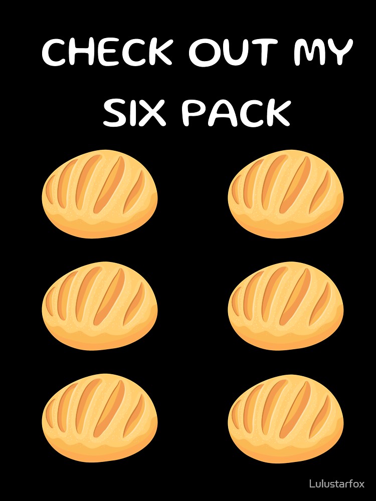 Sourdough bread lover funny check out my six pack sourdough six pack baking funny baker by Lulustarfox